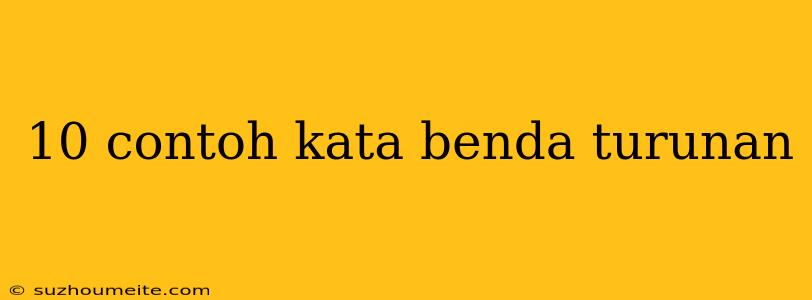 10 Contoh Kata Benda Turunan