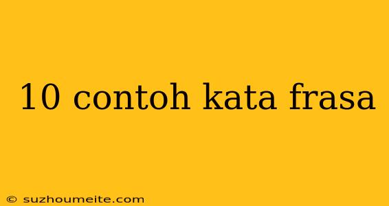 10 Contoh Kata Frasa