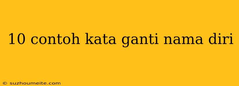 10 Contoh Kata Ganti Nama Diri