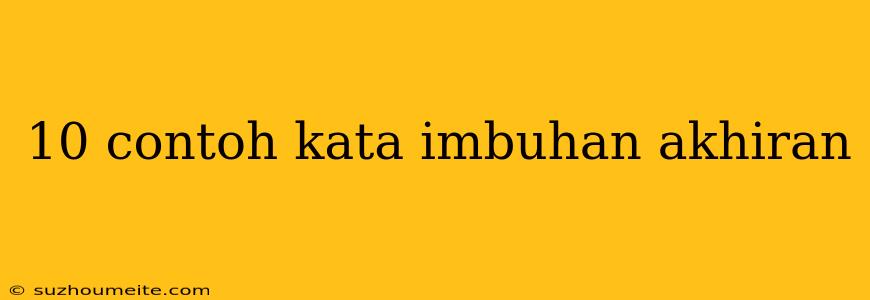 10 Contoh Kata Imbuhan Akhiran