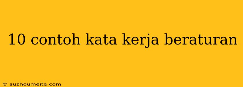 10 Contoh Kata Kerja Beraturan