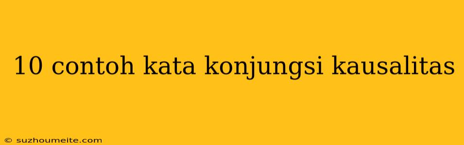 10 Contoh Kata Konjungsi Kausalitas