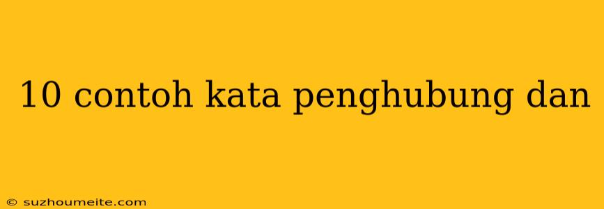 10 Contoh Kata Penghubung Dan