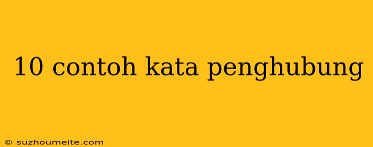 10 Contoh Kata Penghubung