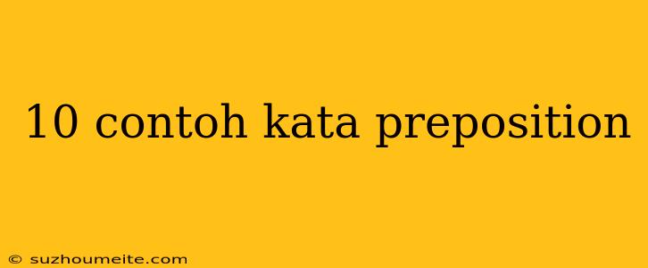 10 Contoh Kata Preposition