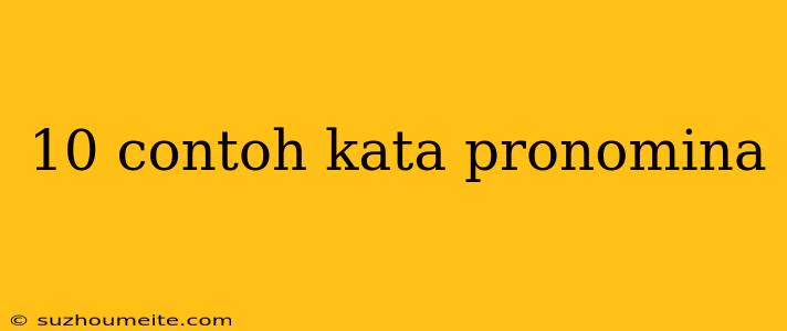 10 Contoh Kata Pronomina