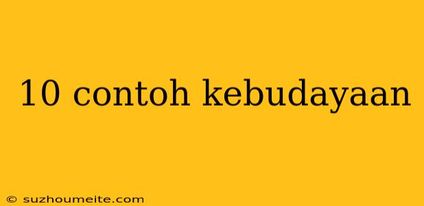 10 Contoh Kebudayaan