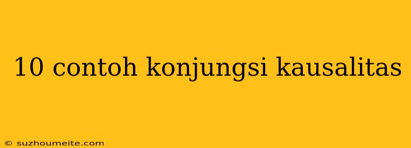 10 Contoh Konjungsi Kausalitas