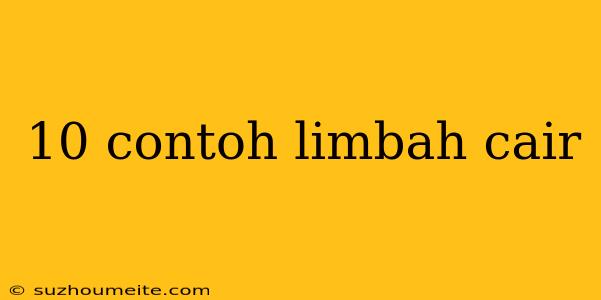 10 Contoh Limbah Cair