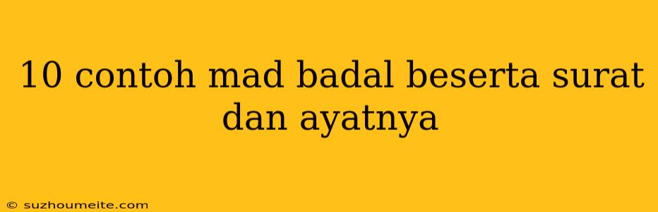 10 Contoh Mad Badal Beserta Surat Dan Ayatnya