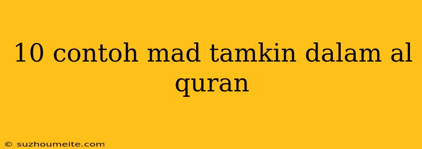 10 Contoh Mad Tamkin Dalam Al Quran