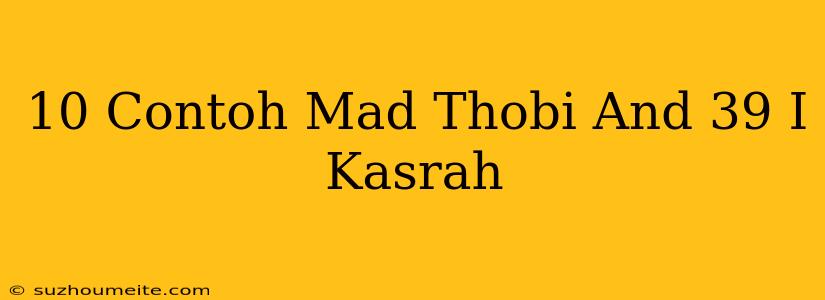 10 Contoh Mad Thobi'i Kasrah