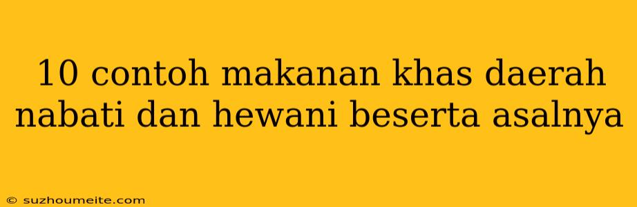 10 Contoh Makanan Khas Daerah Nabati Dan Hewani Beserta Asalnya