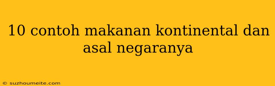 10 Contoh Makanan Kontinental Dan Asal Negaranya