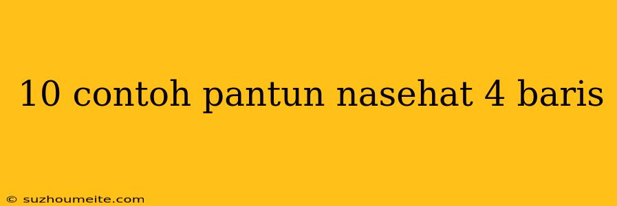 10 Contoh Pantun Nasehat 4 Baris