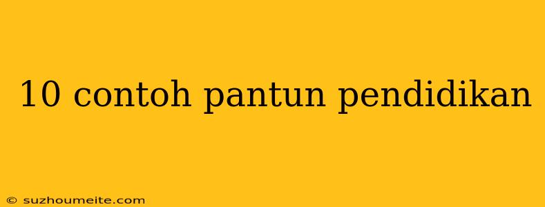 10 Contoh Pantun Pendidikan