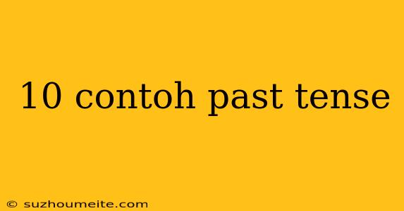 10 Contoh Past Tense