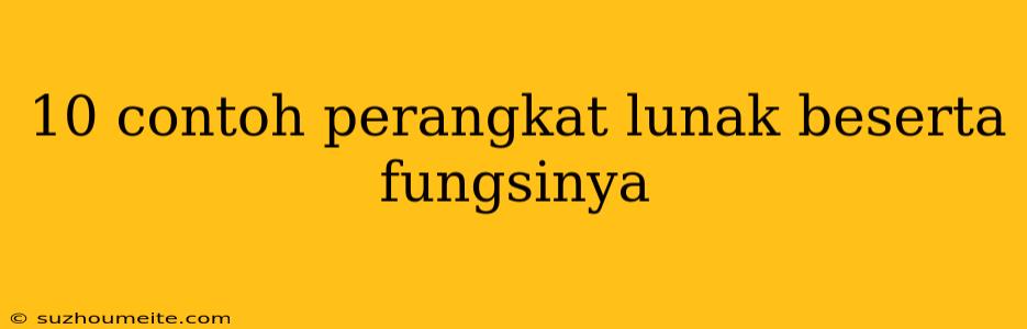 10 Contoh Perangkat Lunak Beserta Fungsinya