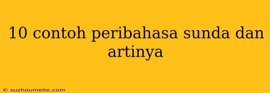 10 Contoh Peribahasa Sunda Dan Artinya