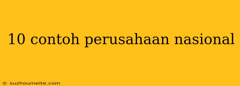 10 Contoh Perusahaan Nasional