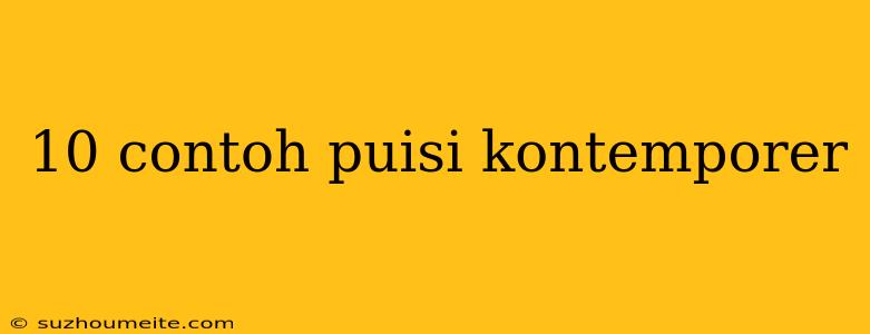 10 Contoh Puisi Kontemporer