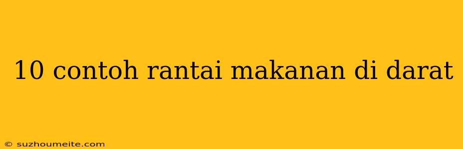 10 Contoh Rantai Makanan Di Darat