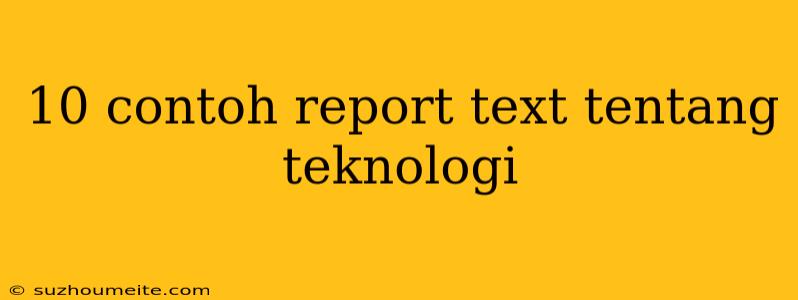 10 Contoh Report Text Tentang Teknologi