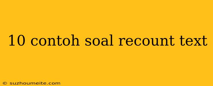 10 Contoh Soal Recount Text