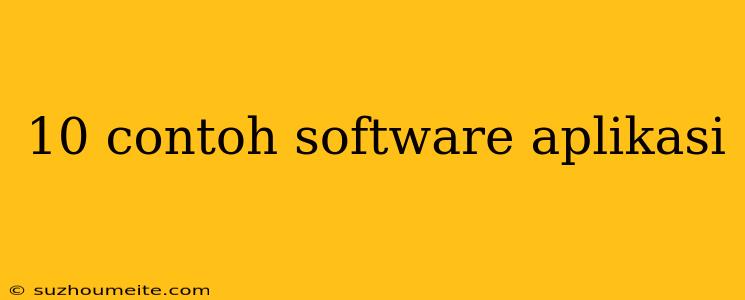 10 Contoh Software Aplikasi