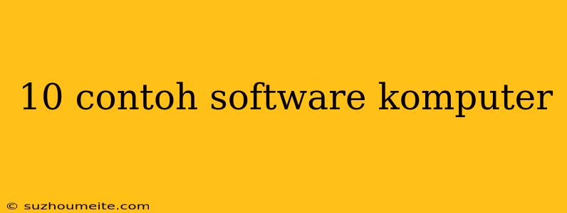 10 Contoh Software Komputer