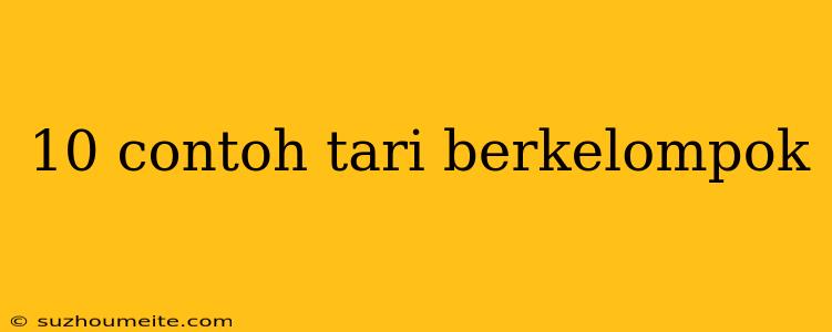 10 Contoh Tari Berkelompok