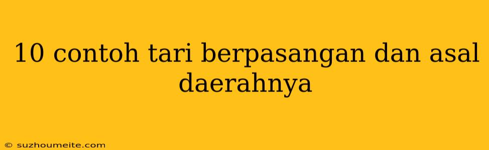 10 Contoh Tari Berpasangan Dan Asal Daerahnya