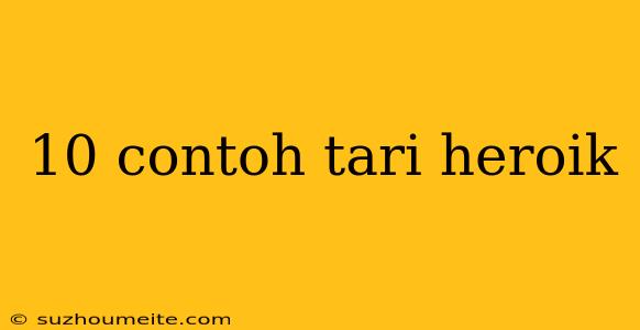 10 Contoh Tari Heroik