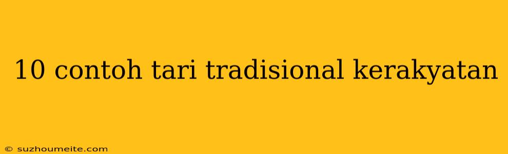 10 Contoh Tari Tradisional Kerakyatan