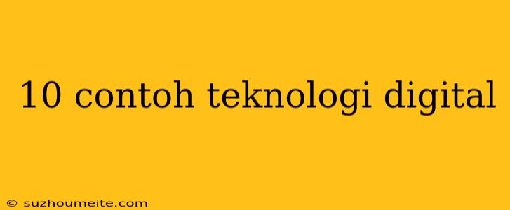 10 Contoh Teknologi Digital