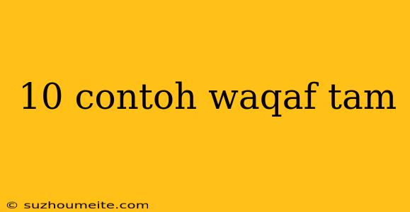 10 Contoh Waqaf Tam