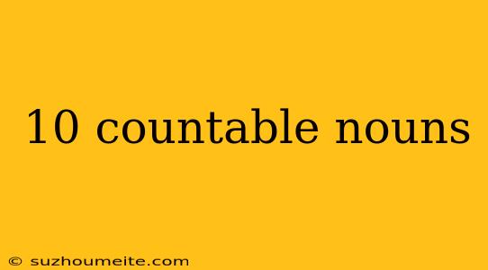 10 Countable Nouns