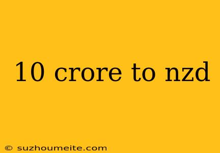 10 Crore To Nzd