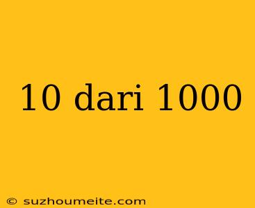 10 Dari 1000