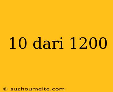 10 Dari 1200