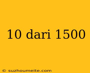 10 Dari 1500