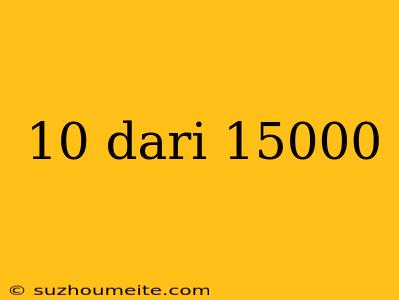 10 Dari 15000