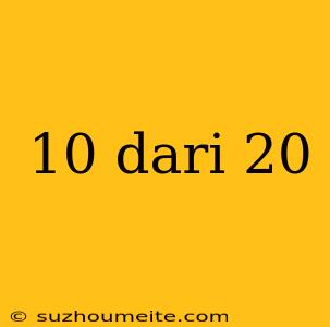 10 Dari 20