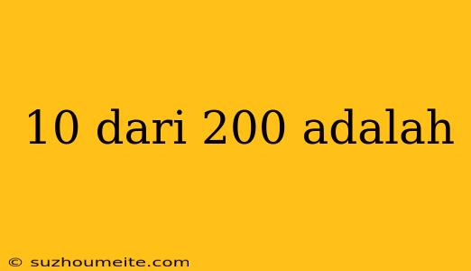 10 Dari 200 Adalah