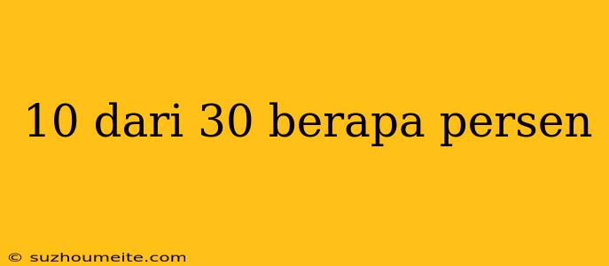 10 Dari 30 Berapa Persen