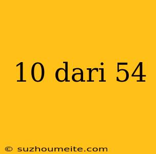 10 Dari 54