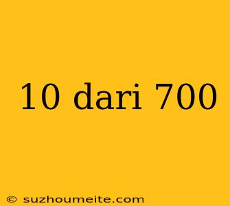 10 Dari 700