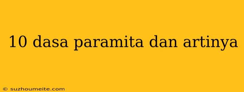 10 Dasa Paramita Dan Artinya