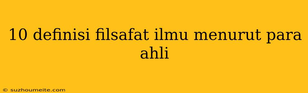 10 Definisi Filsafat Ilmu Menurut Para Ahli