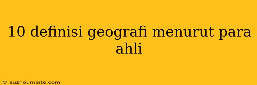 10 Definisi Geografi Menurut Para Ahli